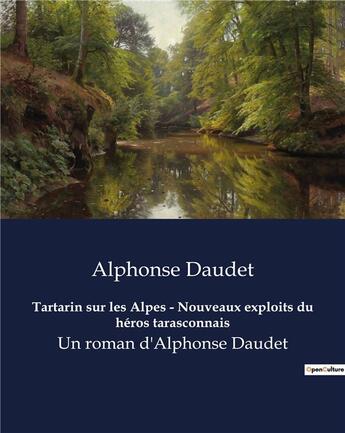 Couverture du livre « Tartarin sur les Alpes - Nouveaux exploits du héros tarasconnais : Un roman d'Alphonse Daudet » de Alphonse Daudet aux éditions Culturea