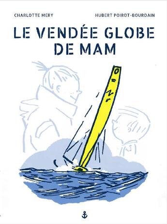 Couverture du livre « Le Vendée globe de Mam » de Hubert Poirot-Bourdain et Charlotte Mery aux éditions Mery De Bellegarde