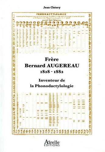 Couverture du livre « Frère Bernard Augereau, 1828 1882 ; inventeur de la phonodactylologie » de Jean Cheory aux éditions Airelle