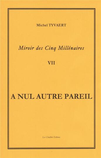 Couverture du livre « Miroir des cinq millenaires tome 7 a nul autre pareil » de Michel Tyvaert aux éditions Les Chaillots