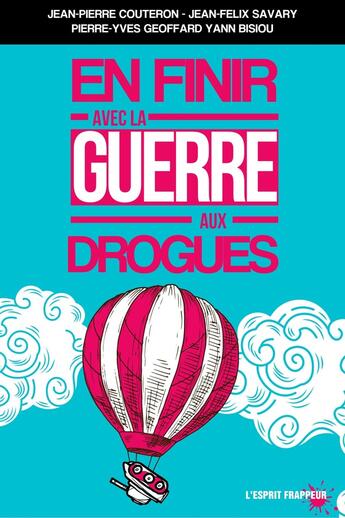 Couverture du livre « En finir avec la guerre aux drogues » de Jean-Pierre Couteron et Pierre-Yves Geoffard et Yann Bisiou aux éditions L'esprit Frappeur