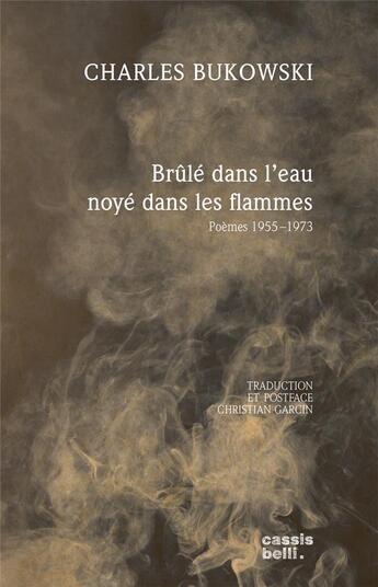 Couverture du livre « Brûlé dans l'eau noyé dans les flammes : poèmes 1955-1973 » de Charles Bukowski aux éditions Cassis Belli