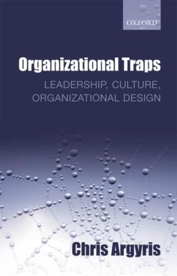 Couverture du livre « Organizational Traps: Leadership, Culture, Organizational Design » de Chris Argyris aux éditions Oup Oxford