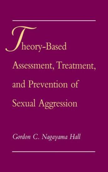 Couverture du livre « Theory-Based Assessment, Treatment, and Prevention of Sexual Aggressio » de Hall Gordon C Nagayama aux éditions Oxford University Press Usa