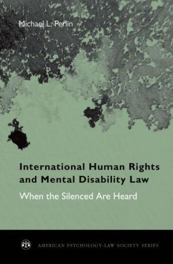 Couverture du livre « International Human Rights and Mental Disability Law: When the Silence » de Perlin Michael L aux éditions Oxford University Press Usa