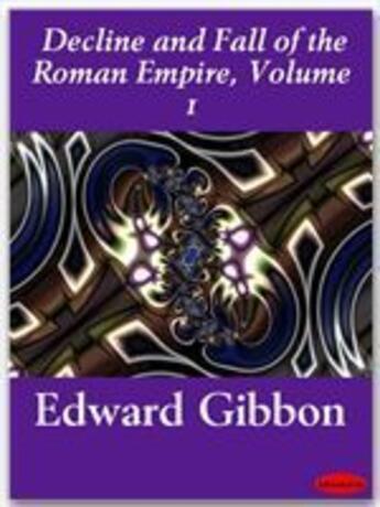 Couverture du livre « Decline and Fall of the Roman Empire, Volume 1 » de Edward Gibbon aux éditions Ebookslib