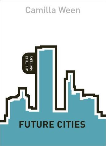 Couverture du livre « Future Cities: All That Matters » de Ween Camilla aux éditions Hodder And Stoughton Digital