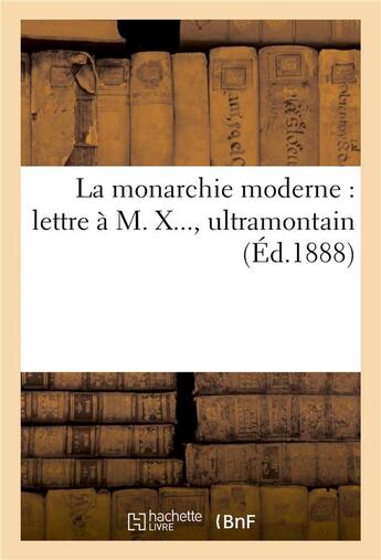 Couverture du livre « La monarchie moderne : lettre a m. x..., ultramontain » de  aux éditions Hachette Bnf