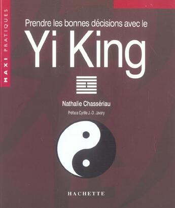 Couverture du livre « Prendre Les Bonnes Decisions Grace Au Yi-King » de Chasseriau-N aux éditions Hachette Pratique