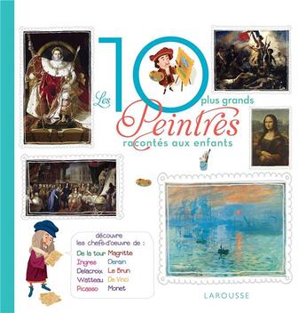 Couverture du livre « Les 10 plus grands peintres racontés aux enfants » de Alain Boyer et Frederick Casadesus aux éditions Larousse