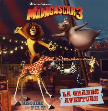 Couverture du livre « Madagascar 3 ; la grande aventure » de Valerie Latour-Burney aux éditions Gj Prod