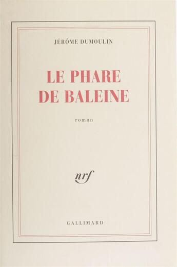 Couverture du livre « Le phare de baleine roman » de Jerome Dumoulin aux éditions Gallimard