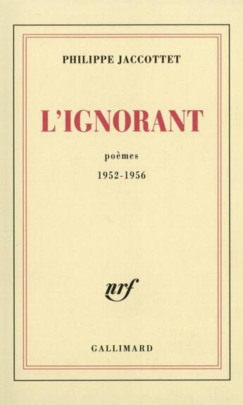 Couverture du livre « L'ignorant : poèmes 1952-1956 » de Philippe Jaccottet aux éditions Gallimard