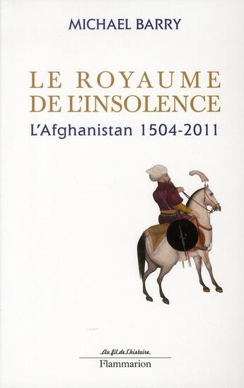Couverture du livre « Le royaume de l'insolence ; l'Afghanistan 1504-2011 » de Michael Barry aux éditions Flammarion
