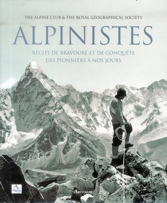 Couverture du livre « Alpinistes ; récits de bravoure et de conquête, des pionniers à nos jours » de  aux éditions Arthaud