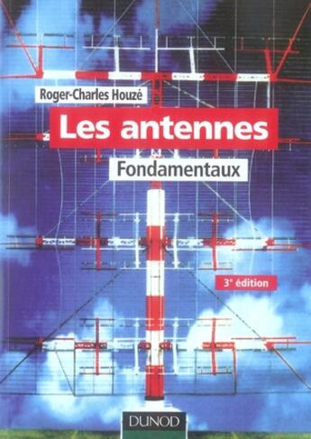 Couverture du livre « Les antennes ; fondamentaux (3e édition) » de Roger-Charles Houze aux éditions Dunod