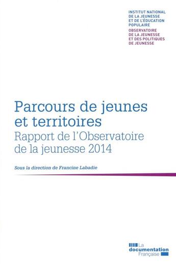 Couverture du livre « Parcours de jeunes et territoires ; 2ème rapport biennal de l'observatoire de la jeunesse et des politiques de jeunesse » de Francine Labadie aux éditions Documentation Francaise