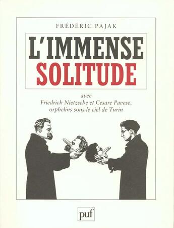 Couverture du livre « L'immense solitude - avec friedrich nietzsche et cesar pavese, orphelins sous le ciel de turin » de Frederic Pajak aux éditions Puf