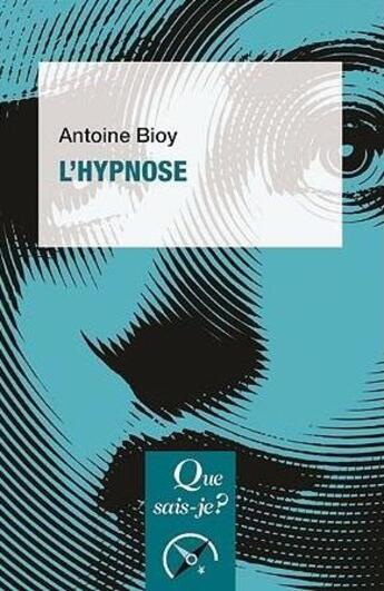 Couverture du livre « L'hypnose » de Antoine Bioy aux éditions Que Sais-je ?