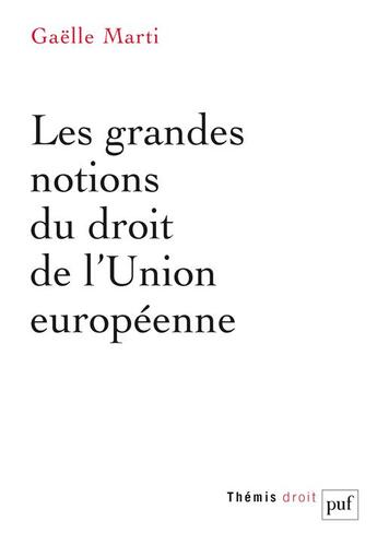 Couverture du livre « Les grandes notions du droit de l'Union européenne » de Gaelle Marti aux éditions Puf