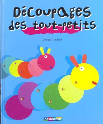 Couverture du livre « Decoupages des tout-petits » de Annette Tamarkin aux éditions Casterman