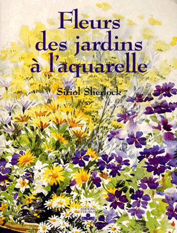 Couverture du livre « Fleurs des jardins a l'aquarelle » de Siriol Sherlock aux éditions Mango