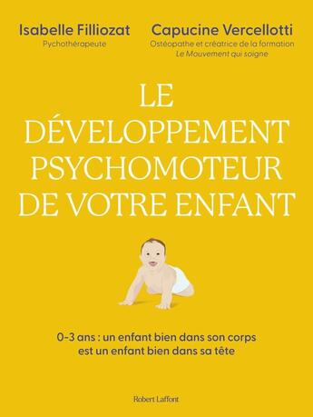 Couverture du livre « Le développement psychomoteur de votre enfant » de Isabelle Filliozat et Capucine Vercellotti aux éditions Robert Laffont