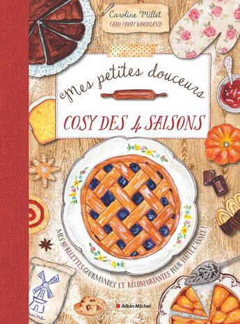 Couverture du livre « Mes petites douceurs cosy des quatre saisons : 80 recettes gourmandes et réconfortantes pour toute l'année » de Caroline Millet et Caro From Woodland aux éditions Albin Michel