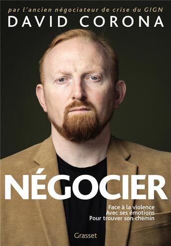 Couverture du livre « Négocier : face à la violence, avec ses émotions, pour trouver son chemin » de David Corona aux éditions Grasset