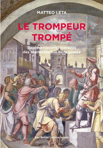 Couverture du livre « Le trompeur trompé : représentations littéraires des charlatans à la Renaissance » de Matteo Leta aux éditions Belles Lettres