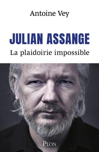 Couverture du livre « Julian Assange : La plaidoirie impossible » de Antoine Vey aux éditions Plon