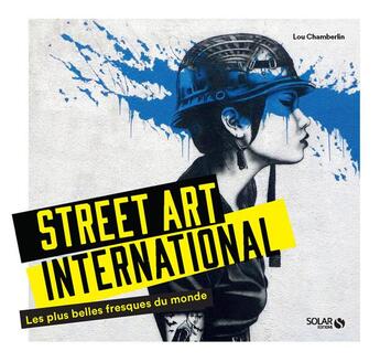 Couverture du livre « Street art international » de Lou Chamberlain aux éditions Solar