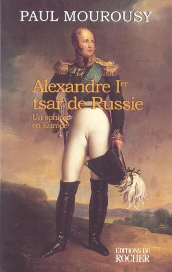 Couverture du livre « Alexandre ier, tsar de russie - un sphinx en europe » de Paul Mourousy aux éditions Rocher