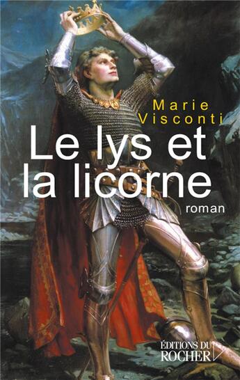 Couverture du livre « Le lys et la licorne » de Marie Visconti aux éditions Rocher