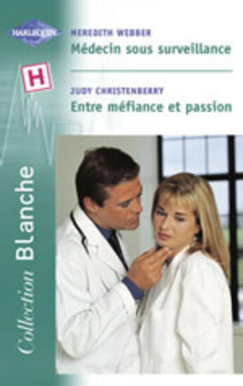 Couverture du livre « Medecin Sous Surveillance ; Entre Mefiance Et Passion » de Judy Christenberry et Meredith Webber aux éditions Harlequin