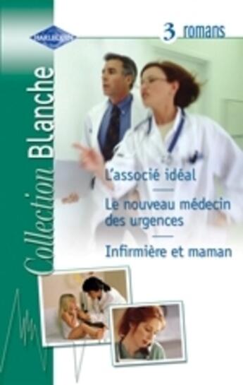 Couverture du livre « L'Associe Ideal ; Le Nouveau Medecin Des Urgences ; Infirmiere Et Maman » de Jennifer Taylor et Josie Metcalfe et Elisabeth Scott aux éditions Harlequin