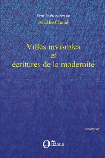 Couverture du livre « Villes invisibles et écritures de la modernité » de Aurelie Chone aux éditions L'harmattan