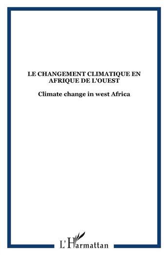 Couverture du livre « Le changement climatique en Afrique de l'ouest / climate change in west Africa » de  aux éditions L'harmattan