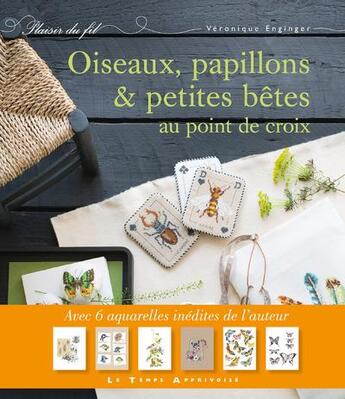 Couverture du livre « Oiseaux, papillons et petites bêtes au point de croix » de Veronique Enginger aux éditions Le Temps Apprivoise