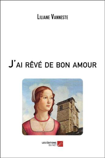 Couverture du livre « J'ai rêvé de bon amour » de Liliane Vanneste aux éditions Editions Du Net