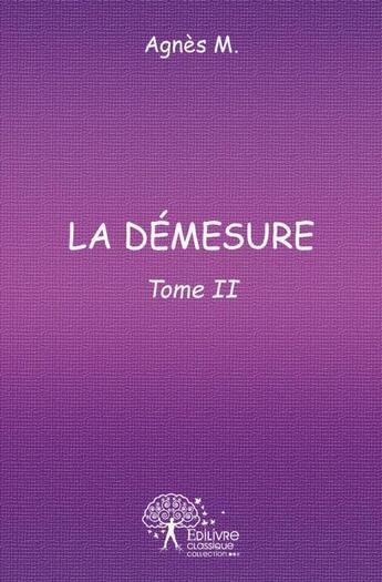 Couverture du livre « La demesure - t02 - la demesure - tome ii » de Agnes M. aux éditions Edilivre