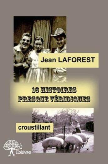 Couverture du livre « 16 histoires presque veridiques » de Laforest Jean aux éditions Edilivre