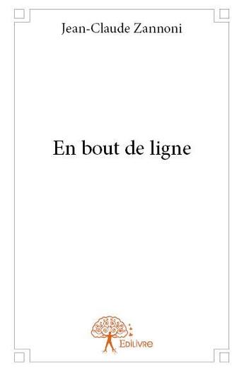 Couverture du livre « En bout de ligne » de Jean-Claude Zannoni aux éditions Edilivre