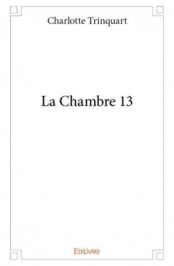 Couverture du livre « La chambre 13 » de Charlotte Trinquart aux éditions Edilivre