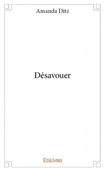 Couverture du livre « Désavouer » de Ditz Amanda aux éditions Edilivre