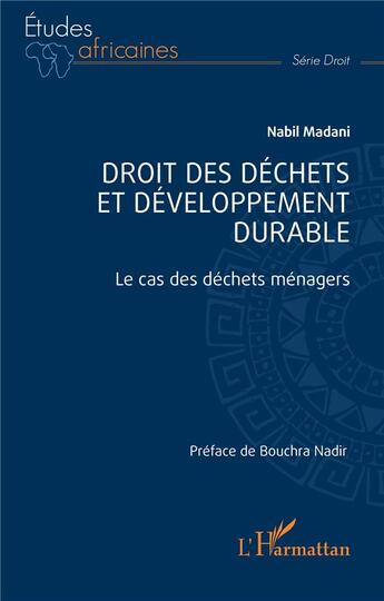 Couverture du livre « Droit des déchets et développement durable : Le cas des déchets ménagers » de Nabil Madani aux éditions L'harmattan