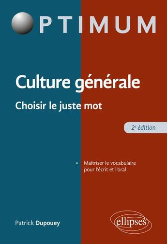 Couverture du livre « Culture générale ; choisir le juste mot (2e édition) » de Patrick Dupouey aux éditions Ellipses