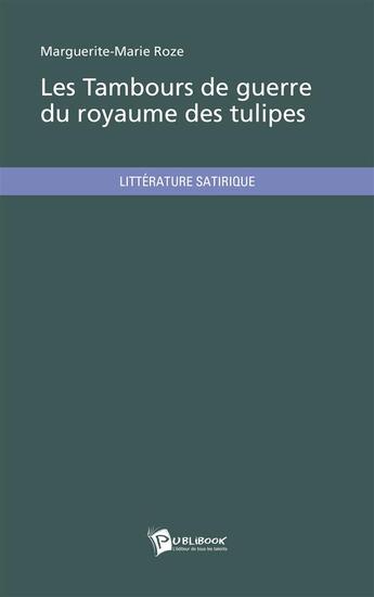 Couverture du livre « Les tambours de guerre du royaume des tulipes » de Marguerite-Marie Roze aux éditions Publibook