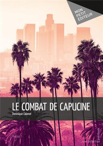 Couverture du livre « Le combat de Capucine » de Dominique Calamel aux éditions Mon Petit Editeur