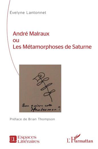 Couverture du livre « André Malraux ou les métamorphoses de Saturne » de Evelyne Lantonnet aux éditions L'harmattan